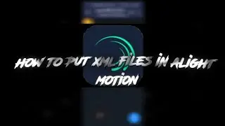 How to put xml/present in alight motion 