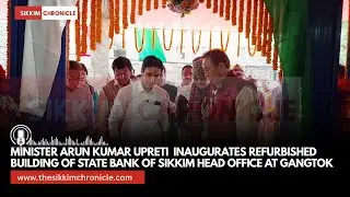 Minister Arun Kumar Upreti  Inaugurates refurbished building of State Bank of Sikkim Head Office
