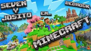 SEVEN Y JOSITO EN... MINECRAFT / BEDROCK / DIRECTO EN ESPA&Ntilde;OL / PARTE 2
