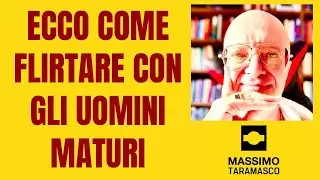 ECCO COME FLIRTARE CON GLI UOMINI MATURI