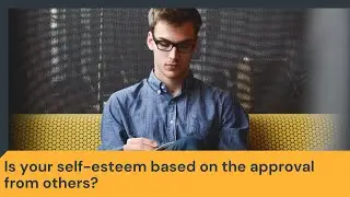 How approval seeking behaviour can be masking low self-esteem