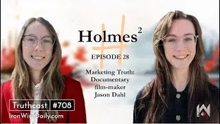 Holmes&sup2;: Marketing Truth: Documentary film-maker Jason Dahl | Iron Wire Daily Episode 28