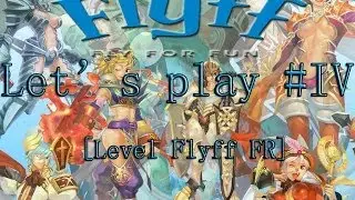 let's play #IV [LEVEL FLYFF FR]
