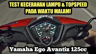 Yamaha Ego Avantiz 125cc | TEST KECERAHAN LAMPU & TOPSPEED PADA WAKTU MALAM!