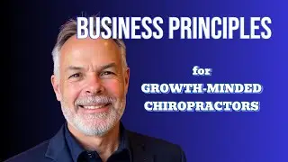 Business Principles for Growth-Minded Chiropractors