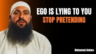 EGO IS LYING TO YOU, STOP PRETENDING | Mohamed Hoblos | Heart Of Islam