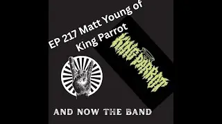 EP 217 &ndash; Matt Young of King Parrot: Touring Chaos, New Lineup & Brutal Evolution