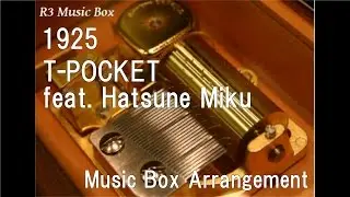 1925/T-POCKET feat. Hatsune Miku [Music Box]