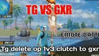 TG VS GXR EMOTE BATTLE IN TOURNAMENT || TG DELETE 1V3 CLUTCH TO GXR