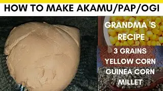 How to make Akamu / Pap /  Ogi from Scratch