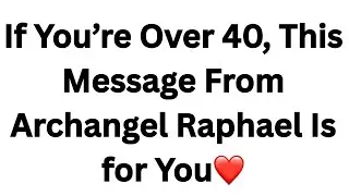 If You&rsquo;re Over 40, This Message From Archangel Raphael Is for You❤️