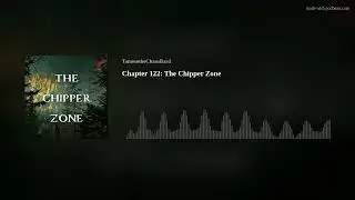 Chapter 122: The Chipper Zone