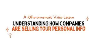 Understanding How Companies Are Selling Personal Info | 10Fundamentals Video Lesson