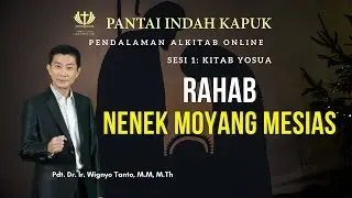 Kitab Yosua (Sesi 1) - Rahab, Nenek Moyang Mesias - Pdt. Dr. Ir. Wignyo Tanto, M.M, M.Th