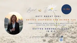 #G&Ouml;TTLICHER ZUSPRUCH 13.5. - GOTTES ORDNUNG FLIE&szlig;T IN MIR