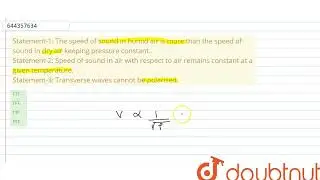 Statement-1: The speed of sound in humid air is more than the speed of sound in dry air keeping ...