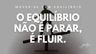 O Equilibrio não é parar, é fluir