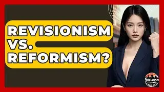 Revisionism Vs. Reformism? - Socialism Explained