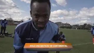 MILE END BAITEZE VS CONTINENTAL