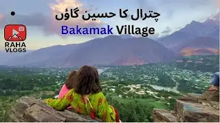 Exploring Bakamak Village Chitral | Beautiful Village Life in Pakistan | R.A.H.A VLOGs