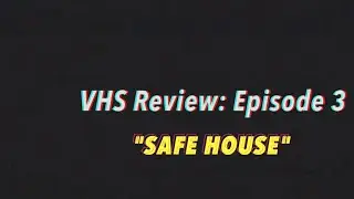 VHS Review: Episode 3 - Safe House (Feat. Gabe DiMartino)