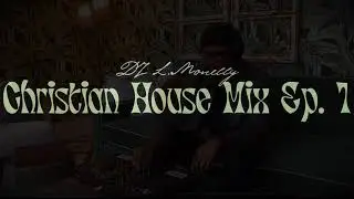 Christian House Mix Ep.  1 - DJ L. Monelly