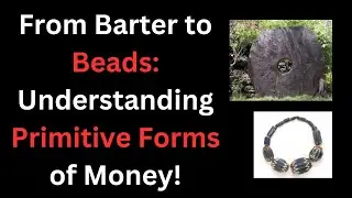 From Barter to Beads Understanding Primitive Forms of Money!
