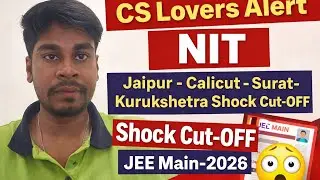 CS Lovers Alert🚨 NITJaipur-Calicut-Surat-Kurukshetra Shock Cut-OFF JEE Main-2026 #jee #jeemain#iit 