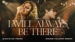 Diante do Trono, Isaque Valad&atilde;o Bessa - I Will Always Be There (Ao Vivo)