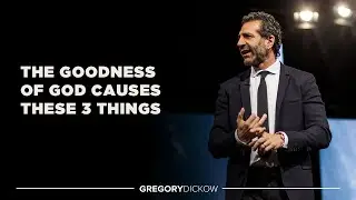 The Goodness of God Causes 3 Things