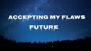 Future &ndash; Accepting My Flaws Lyrics