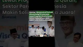 MENPAREKRAF PERKUAT WISATA RELIGI DI INDONESIA LEWAT PROGRAM WISATA QURAN, PAREKRAF INDONESIA SOLID!