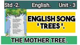 Std 2 English Unit -3 The mother tree. English song  ' Trees '.