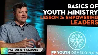 Basics of Youth Ministry With Jeff Staudte // Lesson 3: Empowering Leaders