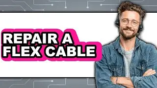 How To Repair A Flex Cable - Full Guide