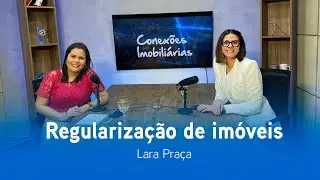 Conexões Imobiliárias - Regularização de Imóveis - Lara Praça