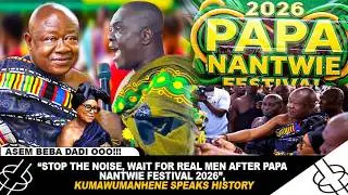 “STOP THE NOISE, WAIT FOR REAL MEN AFTER PAPA NANTWIE FESTIVAL 2026  KUMAWUMANHENE TELL HISTORY