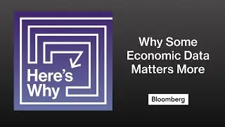 Here's Why Some Economic Data Matters More Than Others | Here's Why