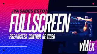 02.  PreAjustes, Control de video , FullScreen / vMix