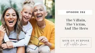 The Villain, The Victim, And The Hero: How This Dynamic Is Playing Out In Your Parenting And Life