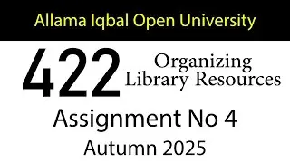 AIOU Code 422 Solved Assignment No 4 | Autumn 2025 | Organizing Library Resources | AIOU Corner