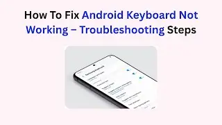 How To Fix Android Keyboard Not Working &ndash; Troubleshooting Steps