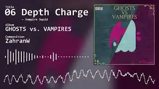 [GHOSTS vs. VAMPIRES] 06. Vampire Squid - Depth Charge