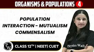 Organisms & Populations 04 | Population Interaction - Mutualism, Commensalism | 12th/NEET/CUET