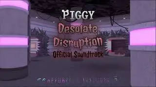 Corruptive Intrusion- Piggy: Desolate Disruption Piggyverse 1st Edition OST