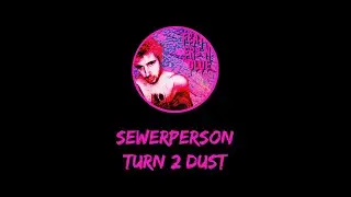 sewerperson - Turn 2 Dust
