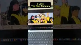 I Love The New Mutants