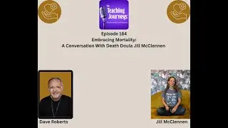 Embracing Mortality: A Conversation with Death Doula Jill McClennen| The Teaching Journeys Podcast