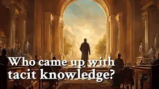 Who came up with tacit knowledge? | Philosophy