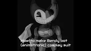 How to make Bendy bot (animatronic) cosplay suit